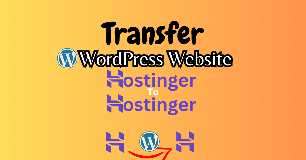 Transfer a WordPress Site Between Hostinger Accounts